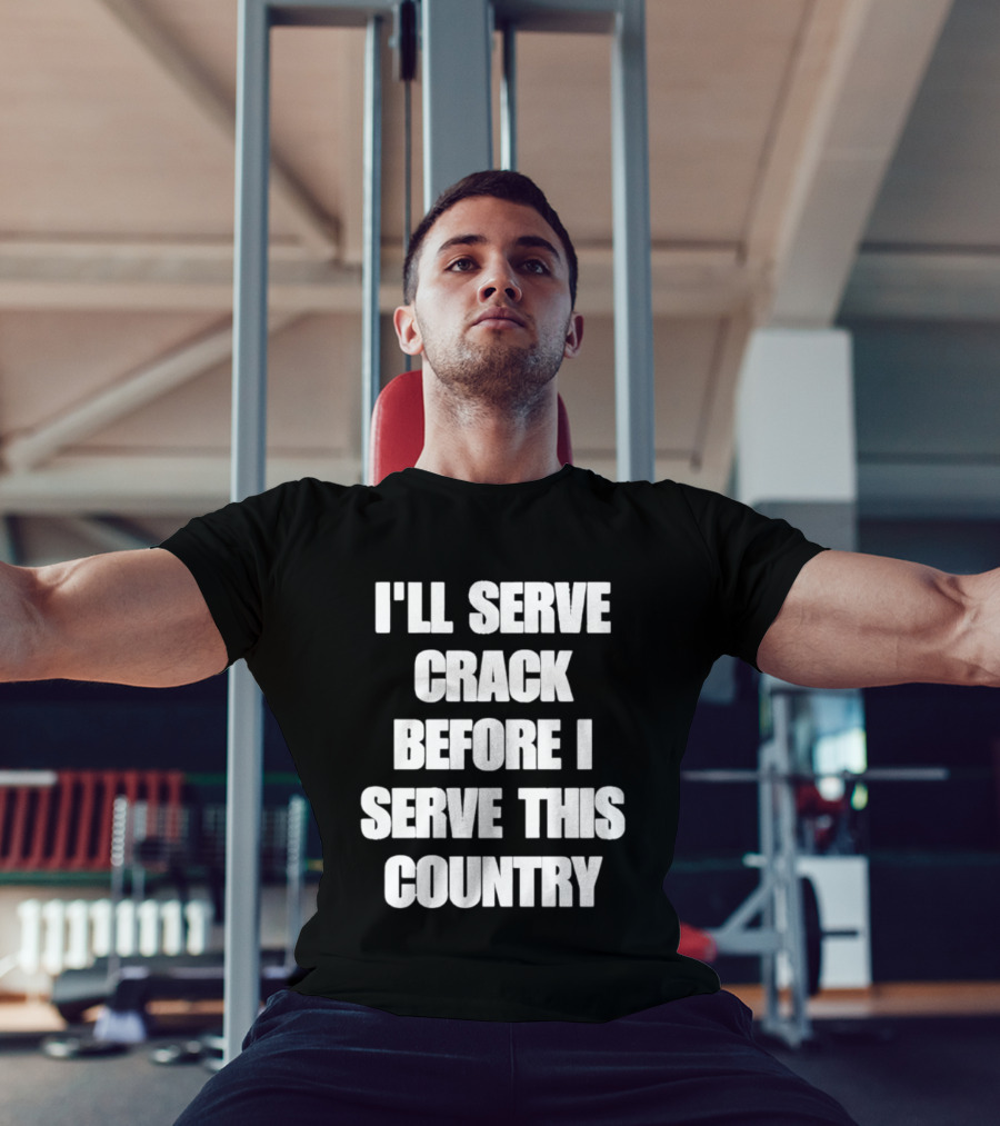 I'll Serve Crack Before I Serve This Country Text Image T-Shirt