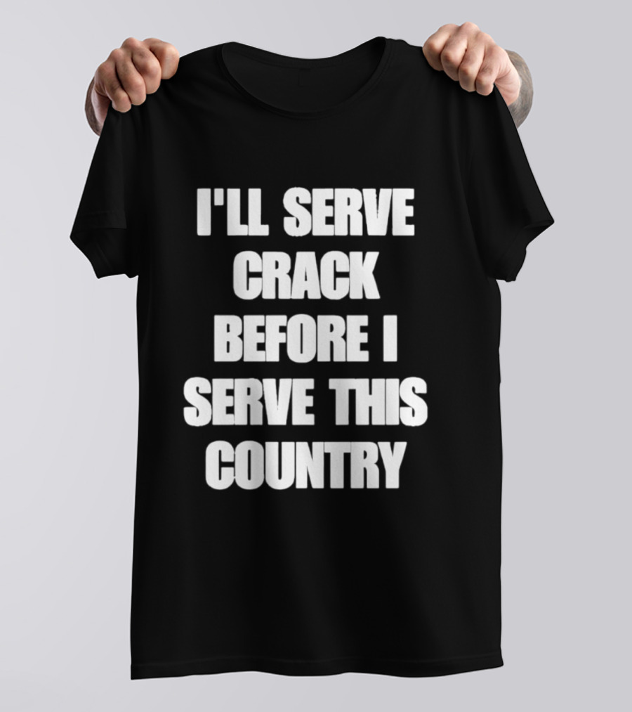 I'll Serve Crack Before I Serve This Country Text Image T-Shirt