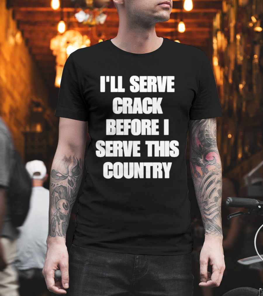 I'll Serve Crack Before I Serve This Country Text Image T-Shirt