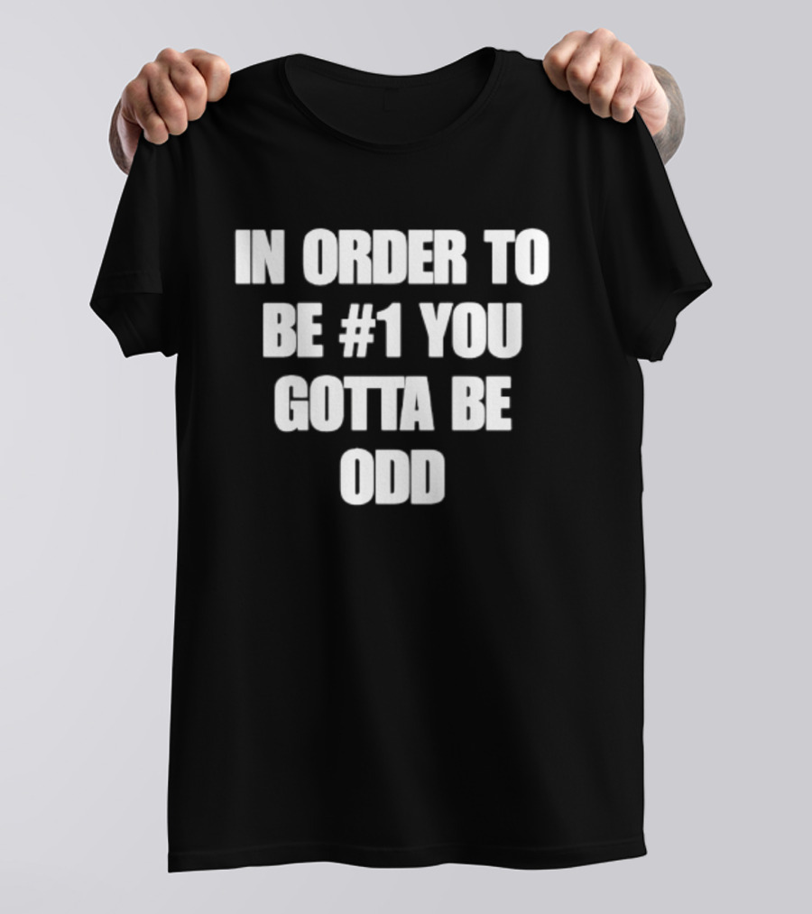 In Order To Be #1 You Gotta Be Odd Motivational T-Shirt
