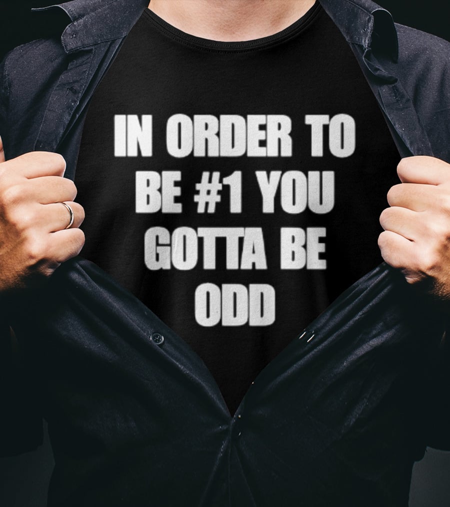 In Order To Be #1 You Gotta Be Odd Motivational T-Shirt