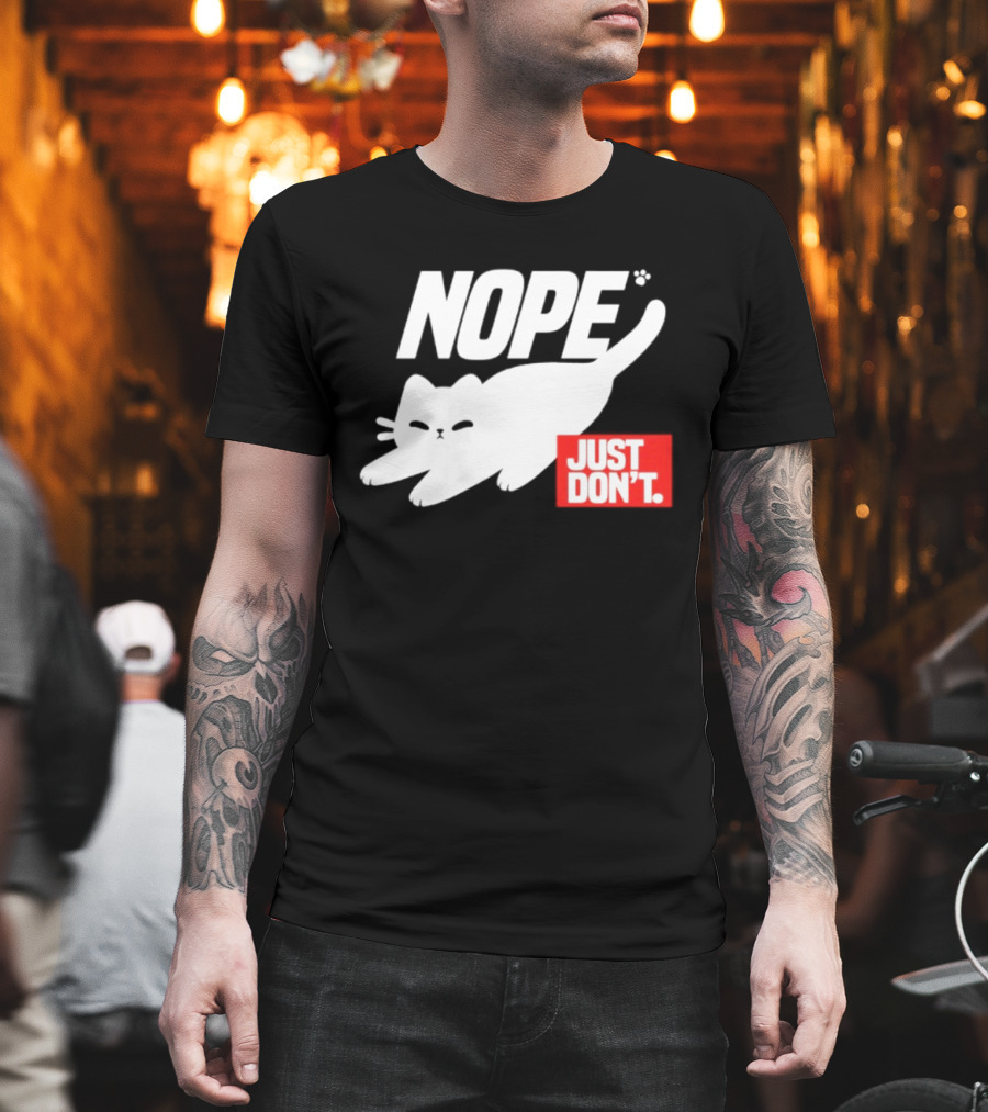 NOPE Cat Just Don't T-Shirt