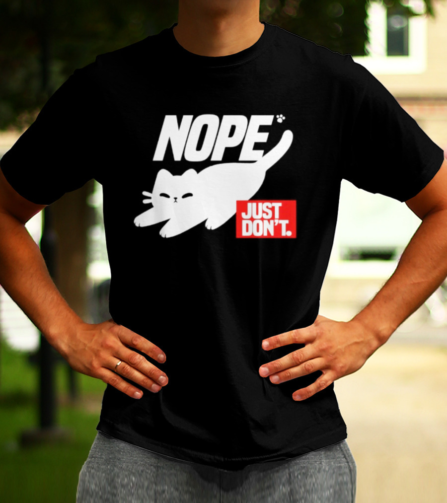 NOPE Cat Just Don't T-Shirt
