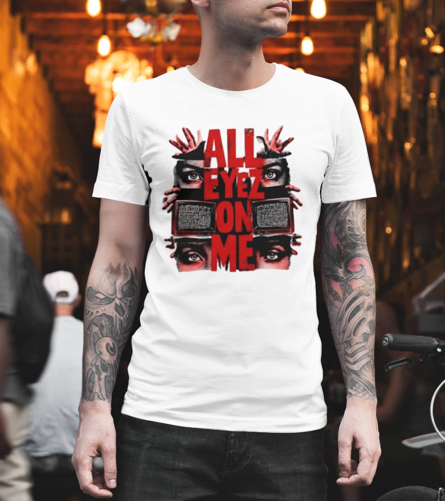 All Eyez On Me Tupac Shakur 2Pac Hip Hop Television And Eyes T-Shirt