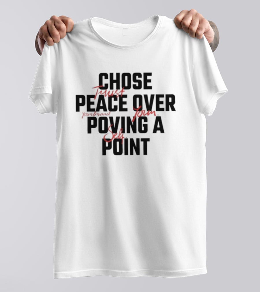 Chose Trust Team Peace Over Yourself Proving A Safe Point Mindset T-Shirt