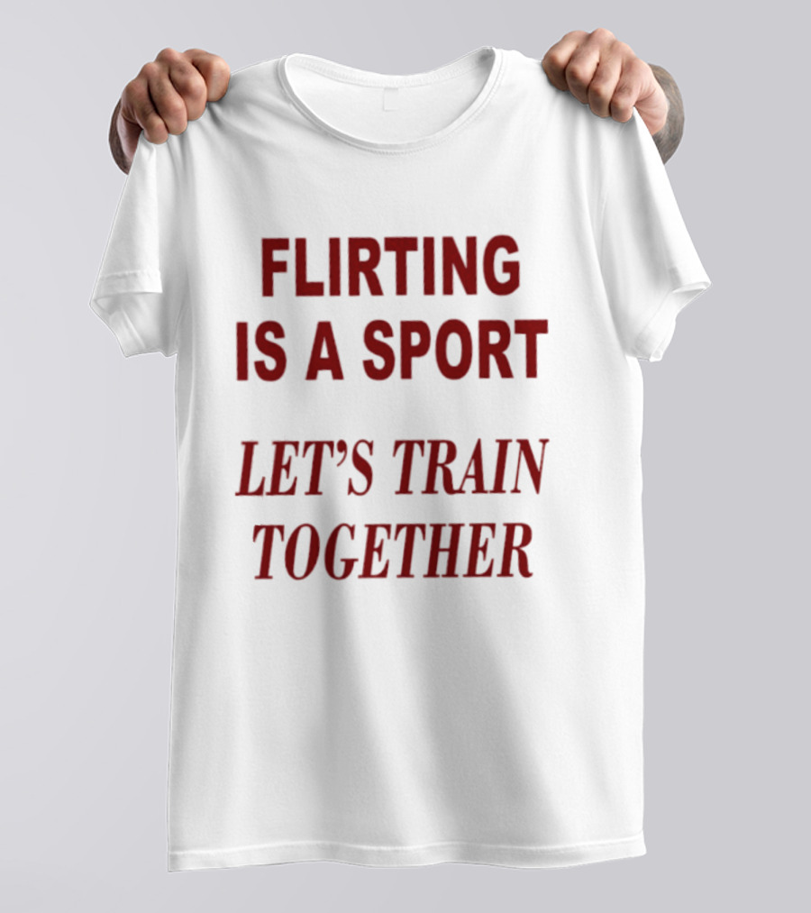 Flirting Is A Sport Let's Train Together T-Shirt