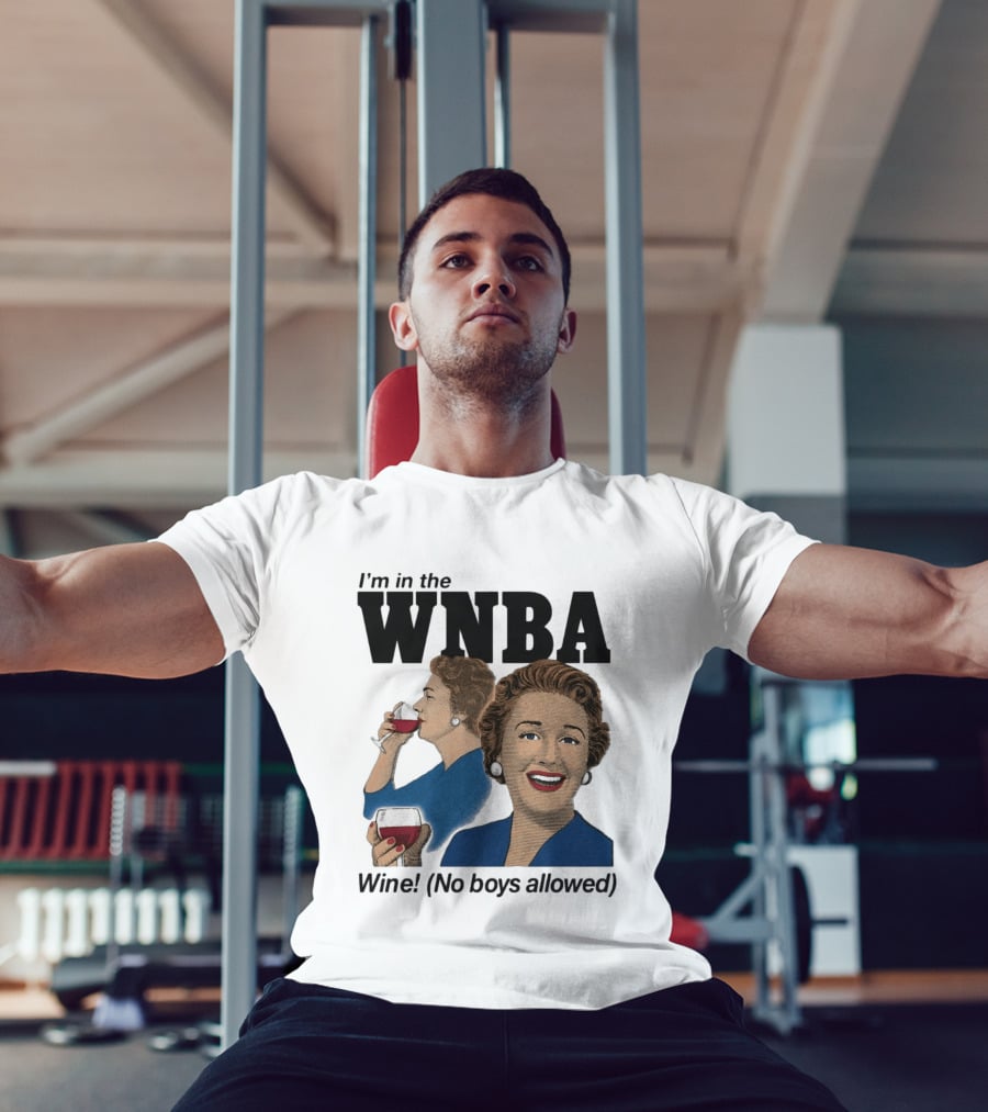 I'm In The WNBA Wine No Boys Allowed T-Shirt