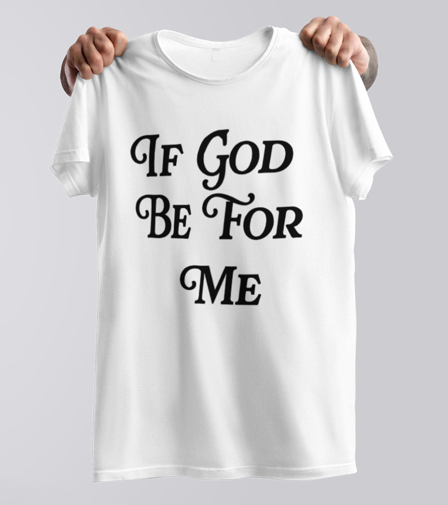 If God Be For Me Who Can Be Against Me Christian Inspirational 2 Sided T-Shirt