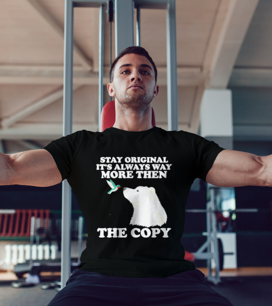 Stay Original It's Always Way More Than The Copy Polar Bear And Hummingbird T-Shirt