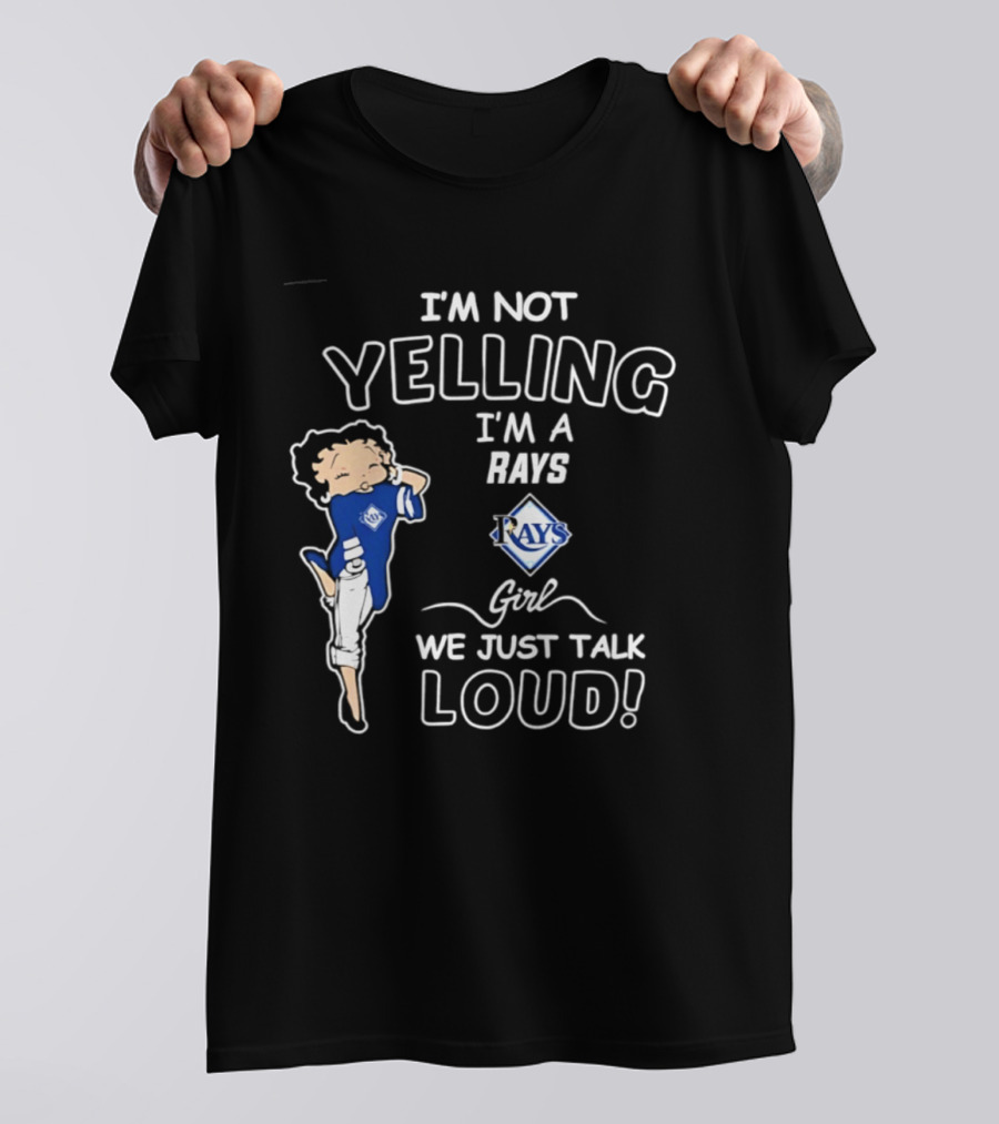 Tampa Bay Rays I'm Not Yelling I'm A Rays Girl We Just Talk Loud T-Shirt