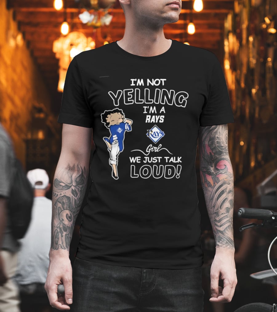 Tampa Bay Rays I'm Not Yelling I'm A Rays Girl We Just Talk Loud T-Shirt