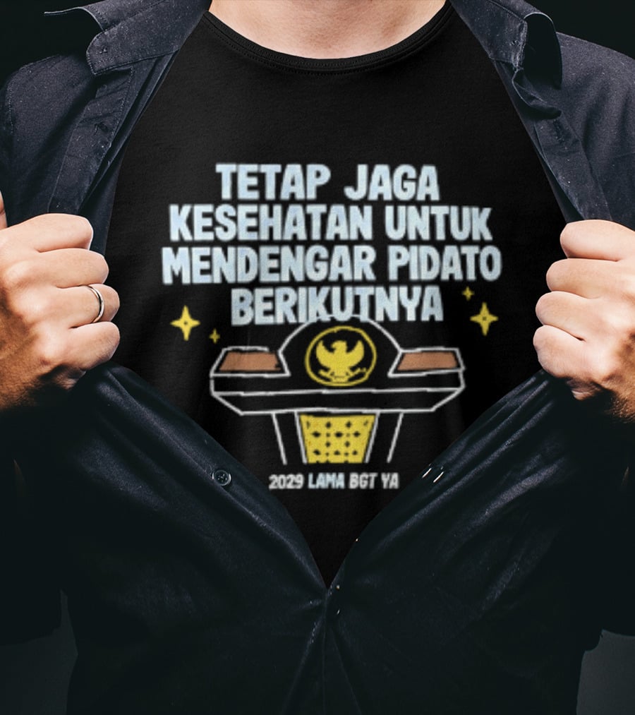 Tetap Jaga Kesehatan Untuk Mendengar Pidato Berikutnya 2029 Lama Bgt Ya T-Shirt