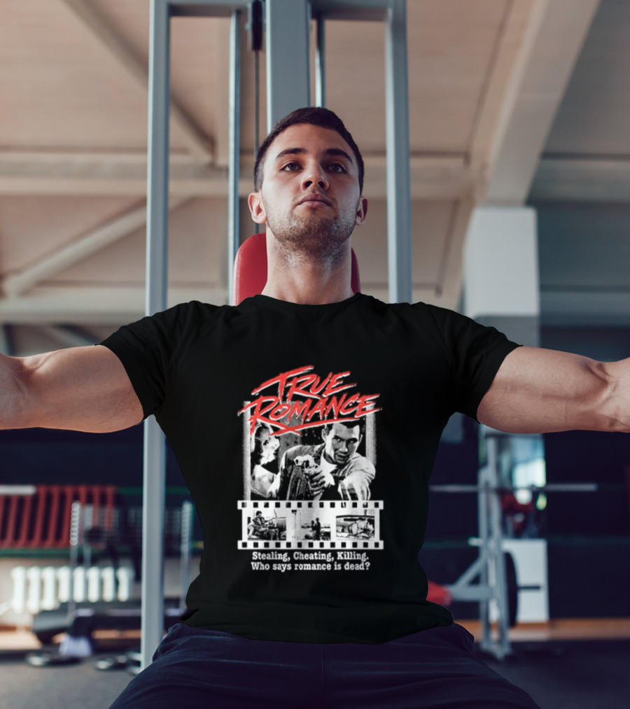 True Romance Directed By Tony Scott Stealing Cheating Killing Who Says Romance Is Dead T-Shirt