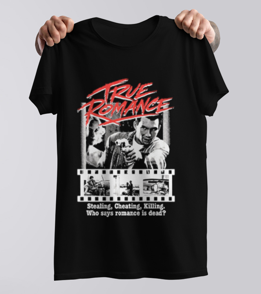 True Romance Directed By Tony Scott Stealing Cheating Killing Who Says Romance Is Dead T-Shirt