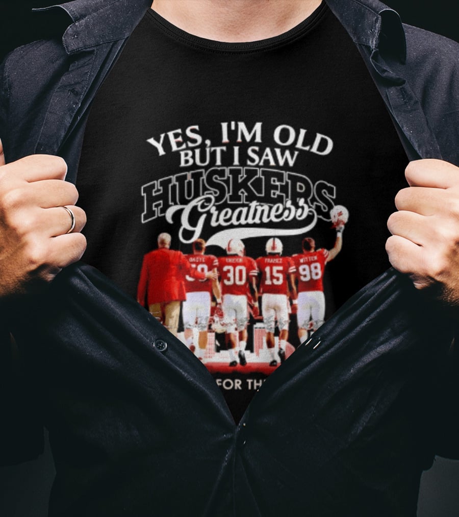 Yes I'm Old But I Saw Huskers Greatness Thank You For The Memories T-Shirt