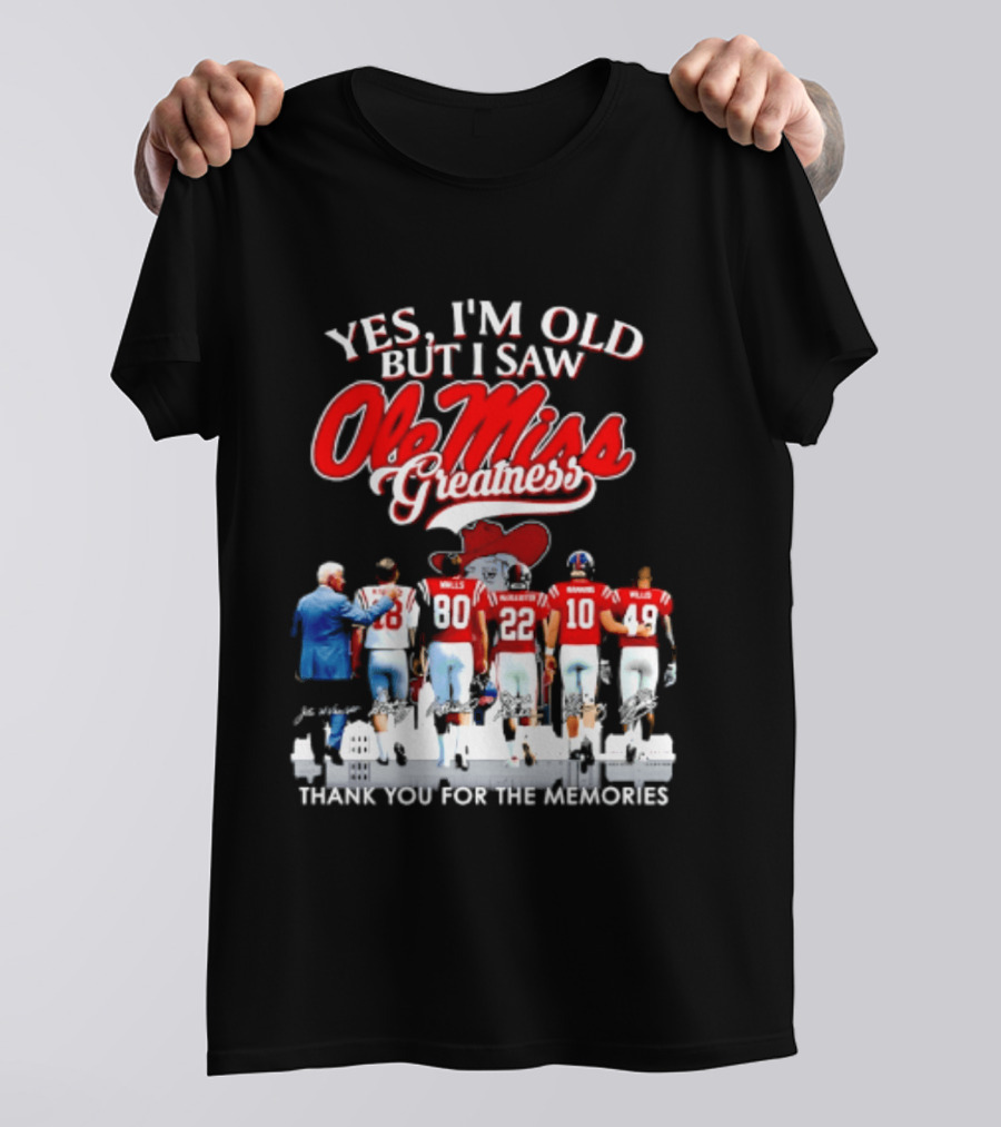 Yes I'm Old But I Saw Ole Miss Greatness Thank You For The Memories T-Shirt