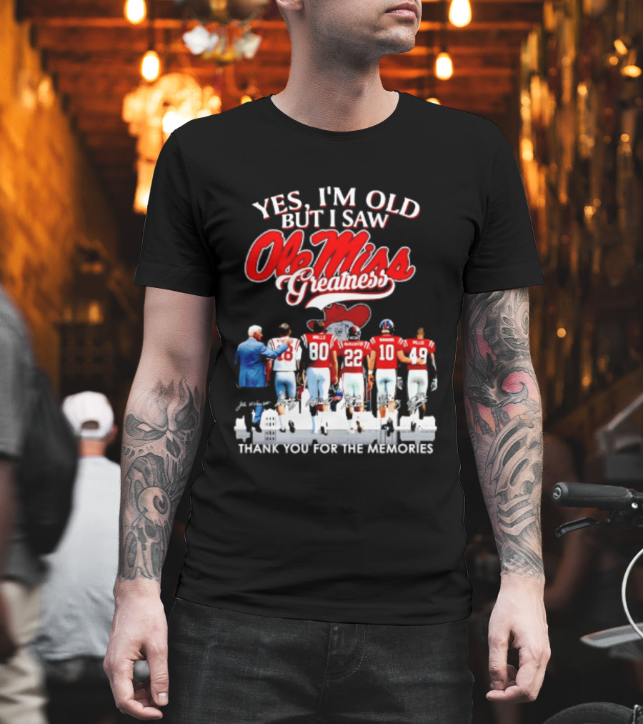 Yes I'm Old But I Saw Ole Miss Greatness Thank You For The Memories T-Shirt