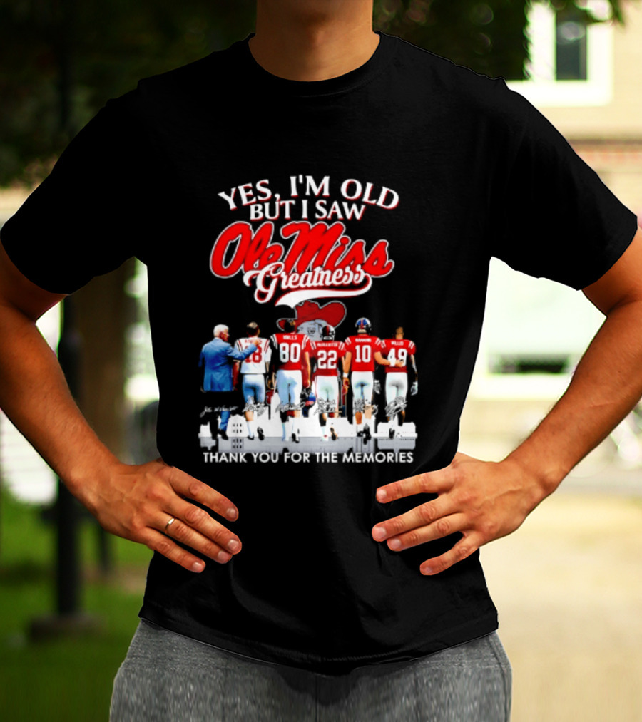 Yes I'm Old But I Saw Ole Miss Greatness Thank You For The Memories T-Shirt