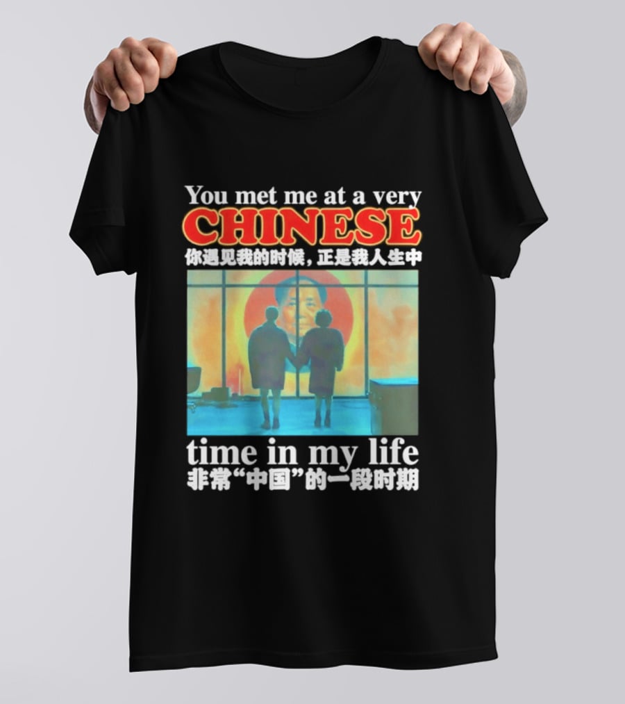 You Met Me At A Very Chinese Time Key Moment In My Life Journey T-Shirt
