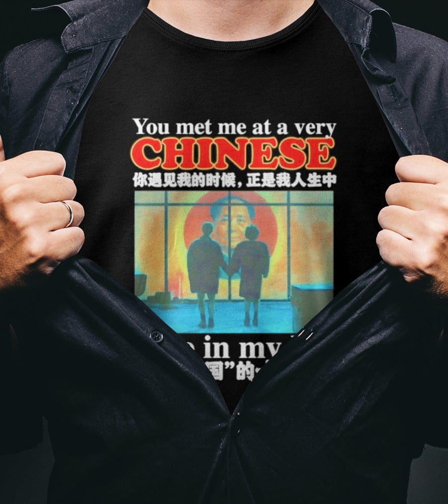 You Met Me At A Very Chinese Time Key Moment In My Life Journey T-Shirt