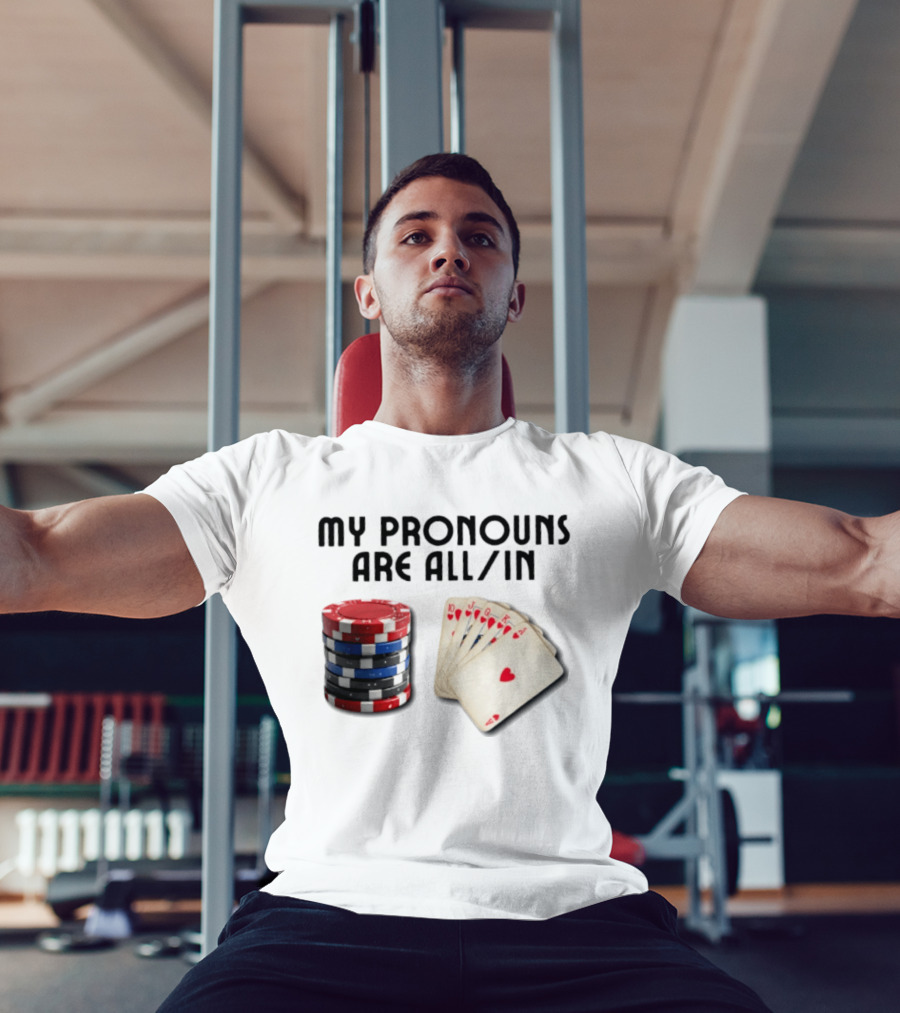 My Pronouns Are All In Poker Gambling Chips Card Hand T-Shirt