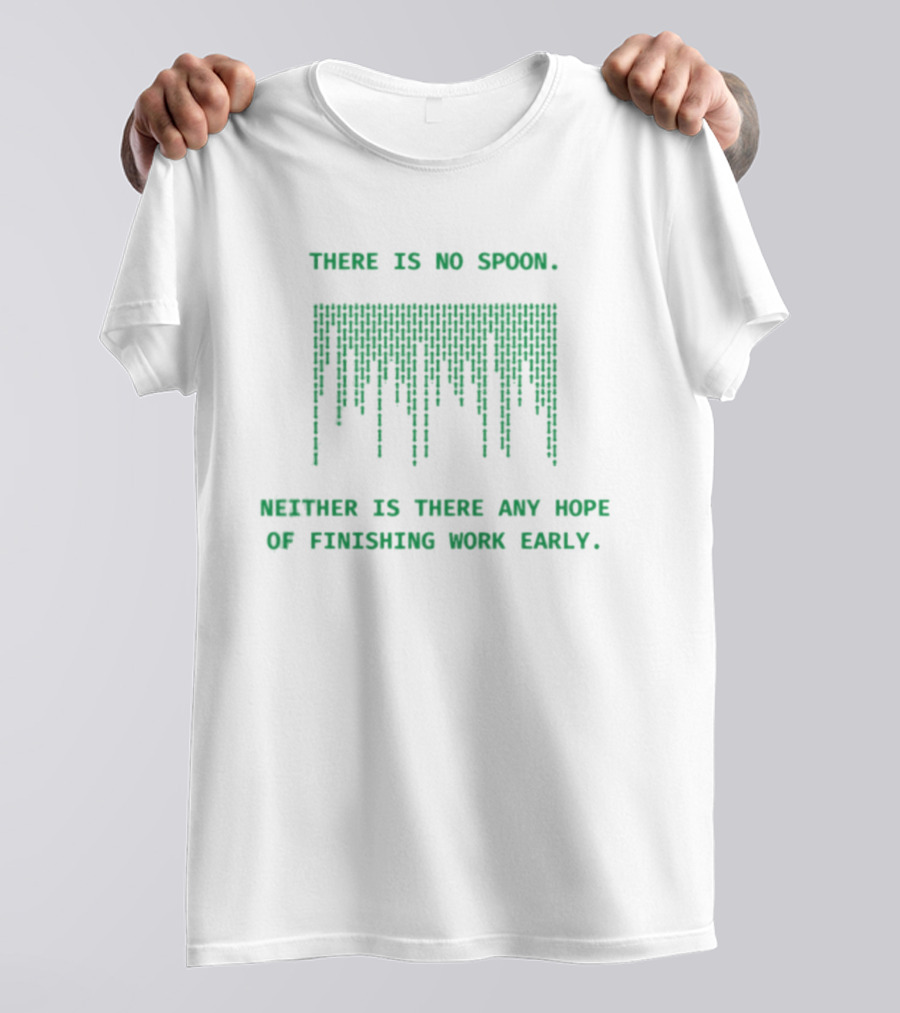 There Is No Spoon Neither Is There Any Hope Of Finishing Work Early Matrix T-Shirt