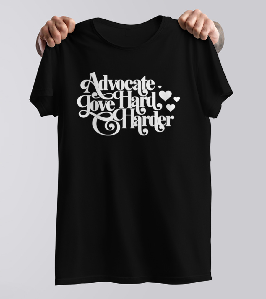 Advocate Love Hard Harder With Heart T-Shirt
