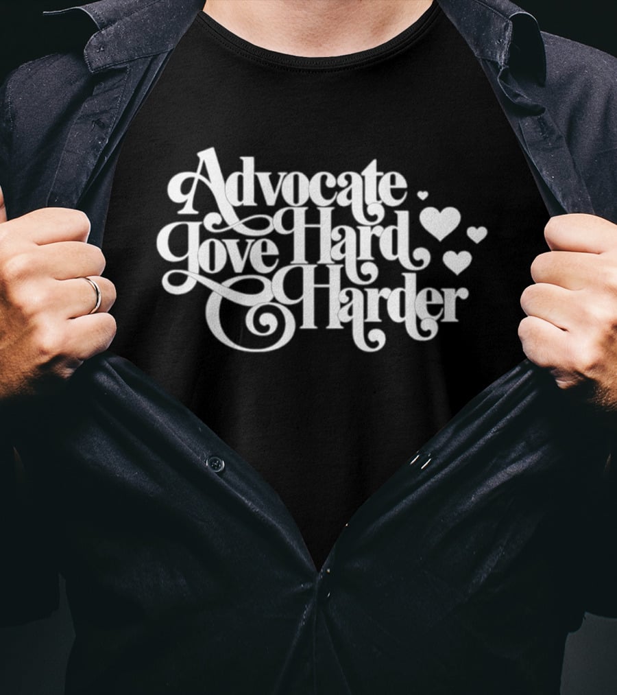 Advocate Love Hard Harder With Heart T-Shirt