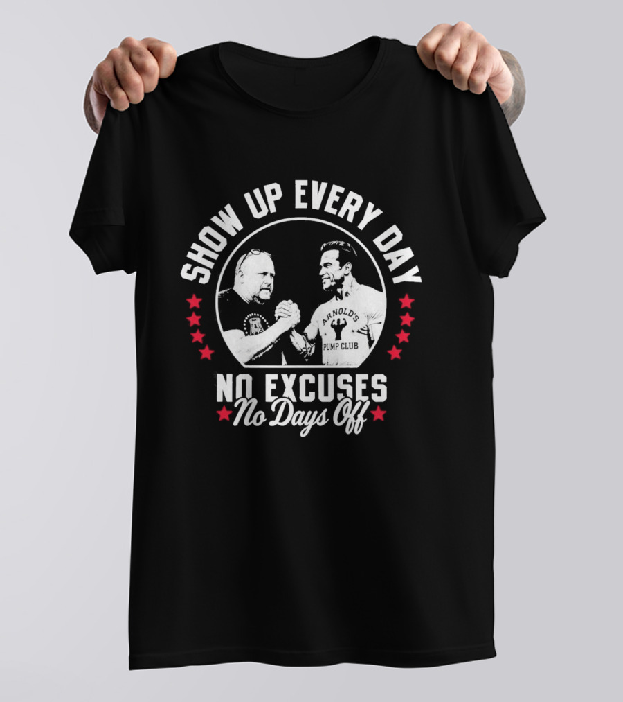 Show Up Every Day No Excuses No Days Off T-Shirt