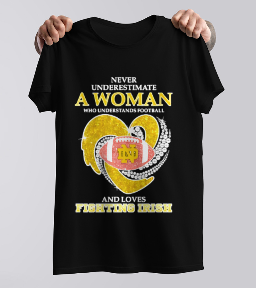 Never Underestimate A Woman Who Understands Football And Loves Fighting Irish T-Shirt