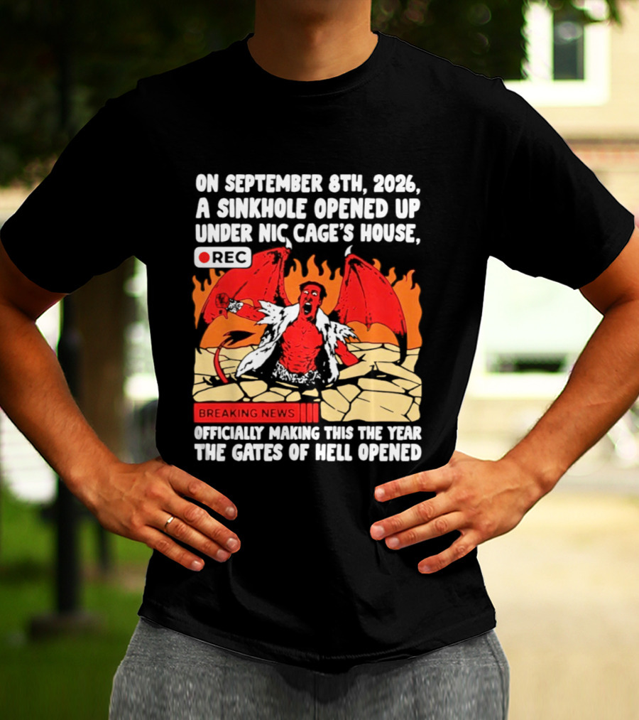 Nicolas Cage Sinkhole Opens Gates Of Hell September 6th 2026 Breaking News T-Shirt