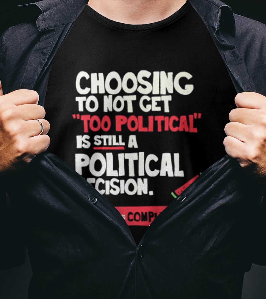 Choosing To Not Get Too Political Is Still A Political Decision Silence Equals Complicity Watermelon Slice T-Shirt