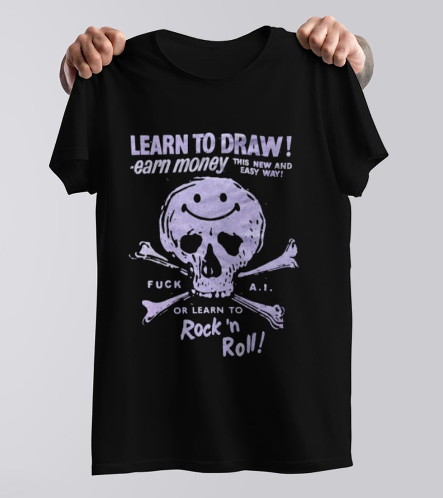 Learn To Draw Earn Money This Better Paid Easy Way Or Learn To Rock N Roll Skull And Bones T-Shirt