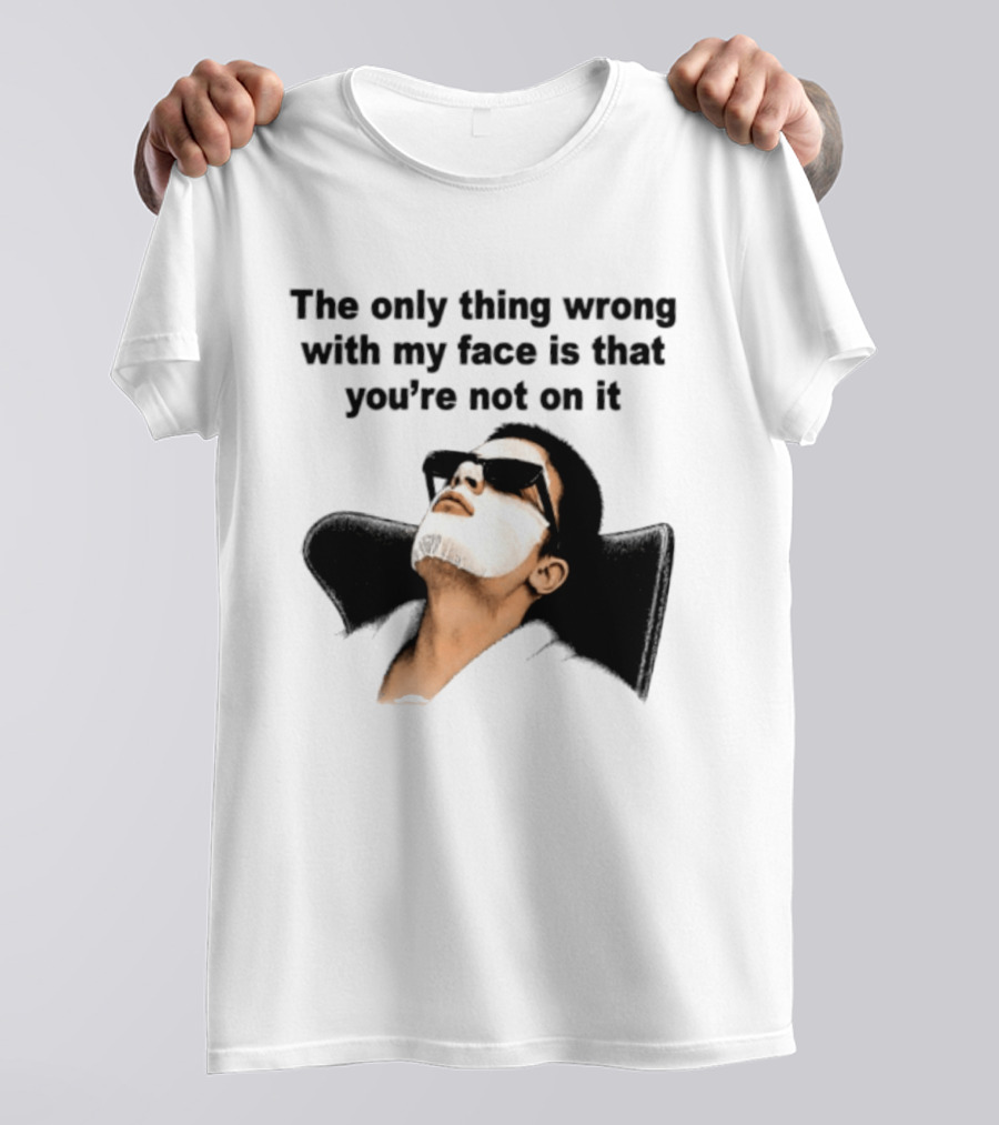 The Only Thing Wrong With My Face Is That You're Not On It Sunglasses Humor T-Shirt