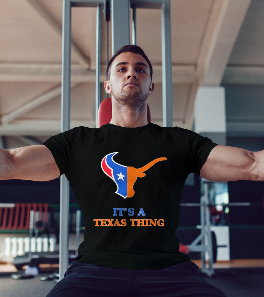 It's A Texas Thing Houston Texans And Longhorns Fusion T-Shirt
