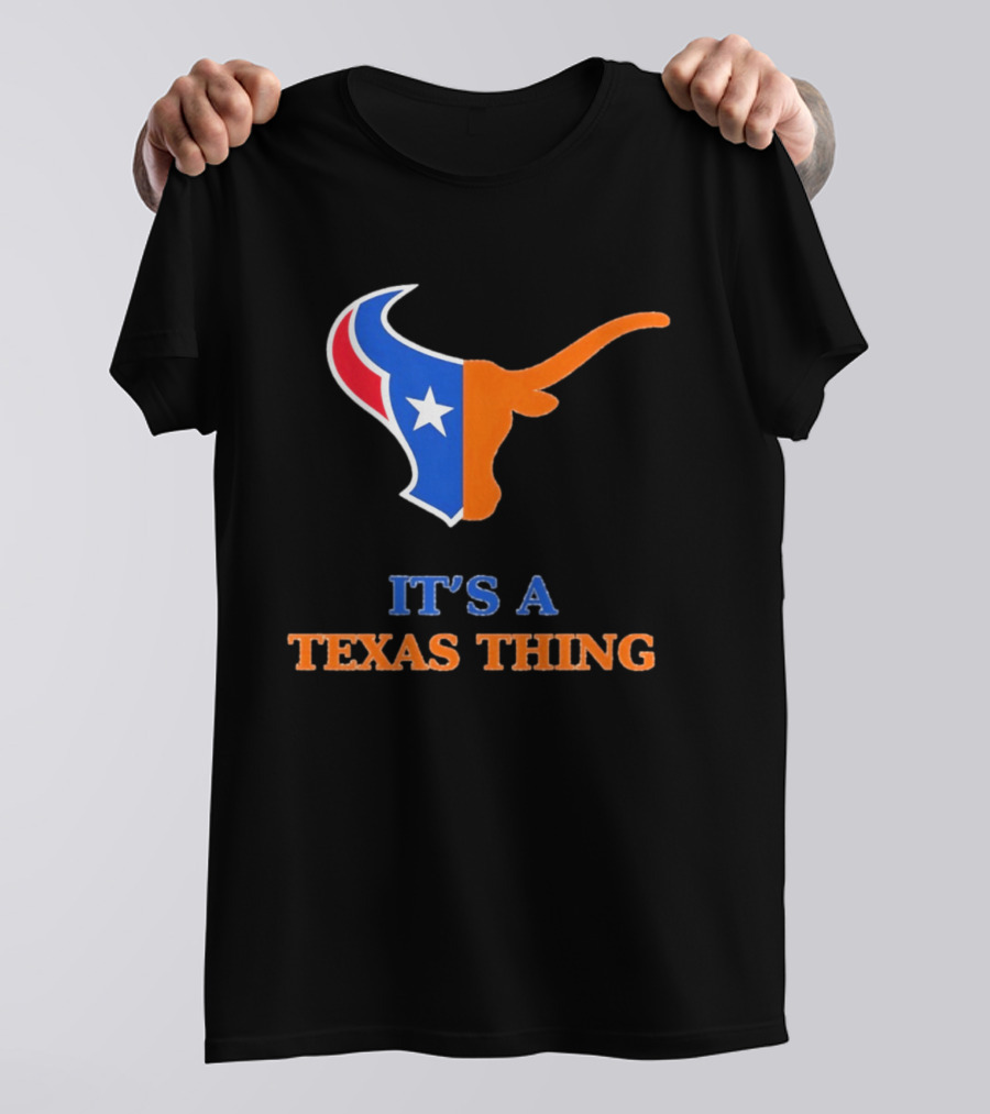 It's A Texas Thing Houston Texans And Longhorns Fusion T-Shirt