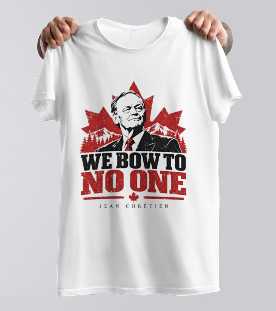 We Bow To No One Jean Chrétien Canada Maple Leaf Leadership T-Shirt