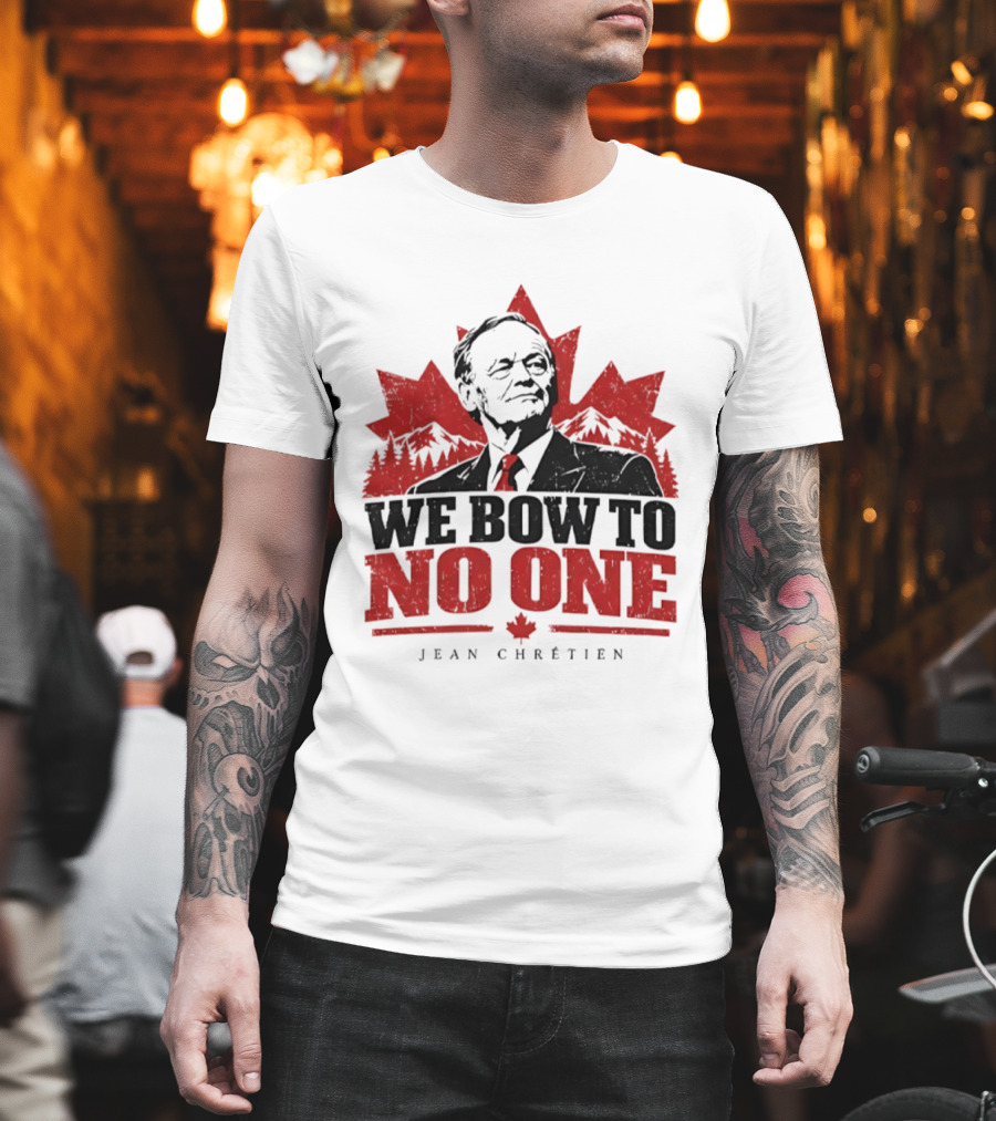 We Bow To No One Jean Chrétien Canada Maple Leaf Leadership T-Shirt