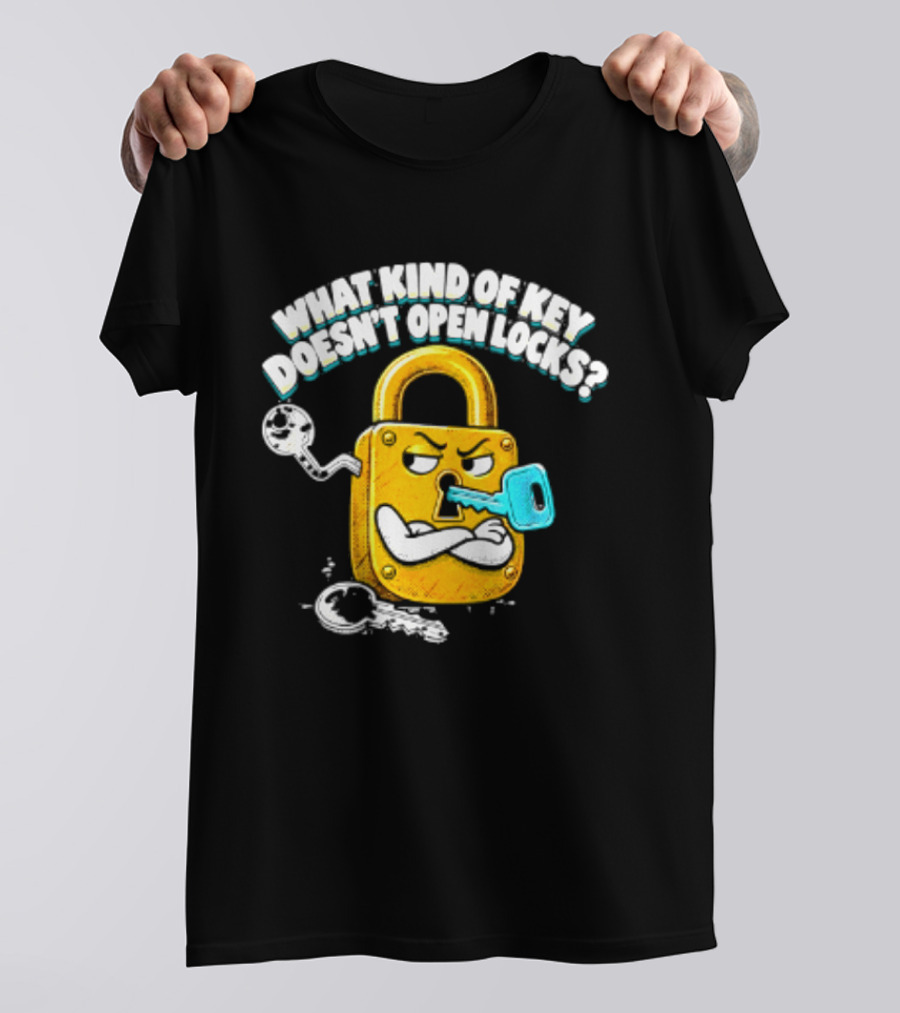 What Kind Of Key Doesn't Open Locks Padlock Joke With Key And Lock T-Shirt