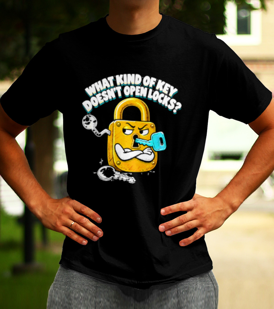 What Kind Of Key Doesn't Open Locks Padlock Joke With Key And Lock T-Shirt