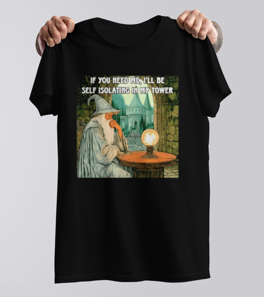 Wizard If You Need Me I'll Be Self Isolating In My Tower Fantasy Magic Scene T-Shirt