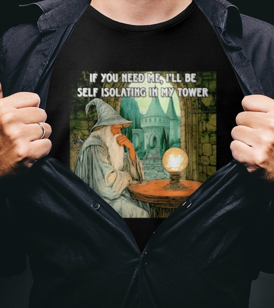 Wizard If You Need Me I'll Be Self Isolating In My Tower Fantasy Magic Scene T-Shirt
