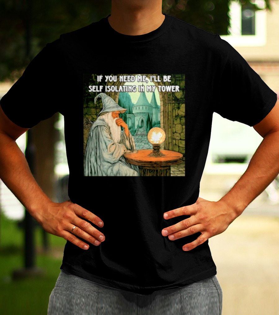 Wizard If You Need Me I'll Be Self Isolating In My Tower Fantasy Magic Scene T-Shirt
