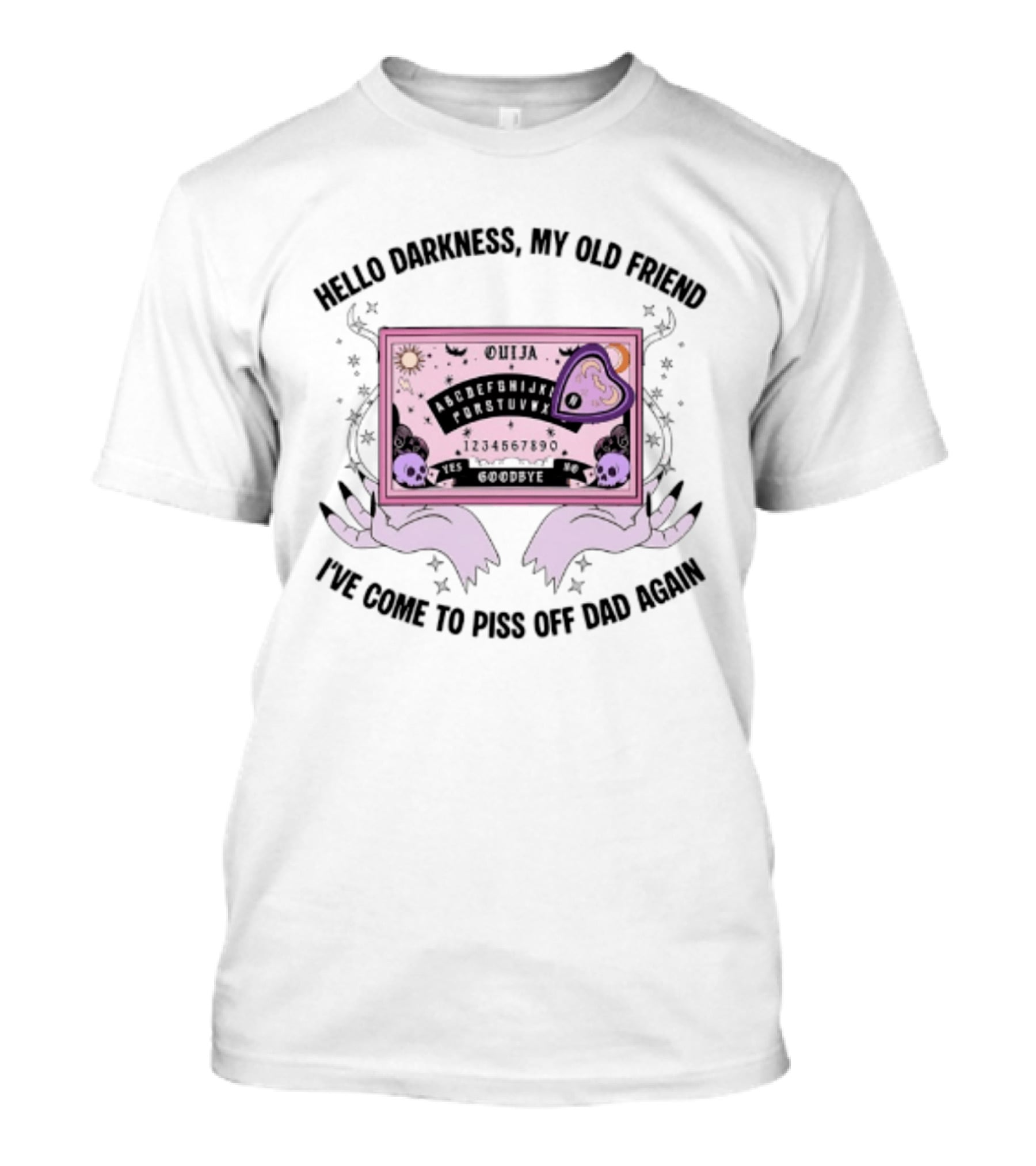 Hello Darkness My Old Friend Ouija Board I've Come To Piss Off Dad Again T-Shirt