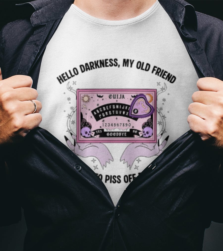 Hello Darkness My Old Friend Ouija Board I've Come To Piss Off Dad Again T-Shirt