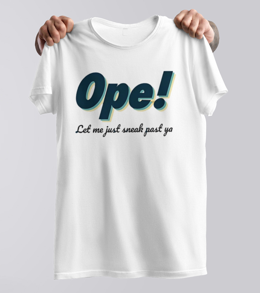 Ope! Let Me Just Sneak Past Ya Midwest Humor Phrase T-Shirt
