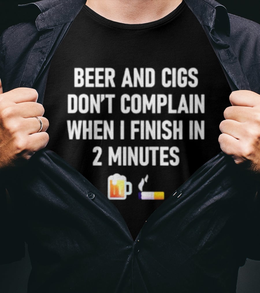 Beer And Cigs Don't Complain When I Finish In 2 Minutes Emoji Pint Cigarette T-Shirt