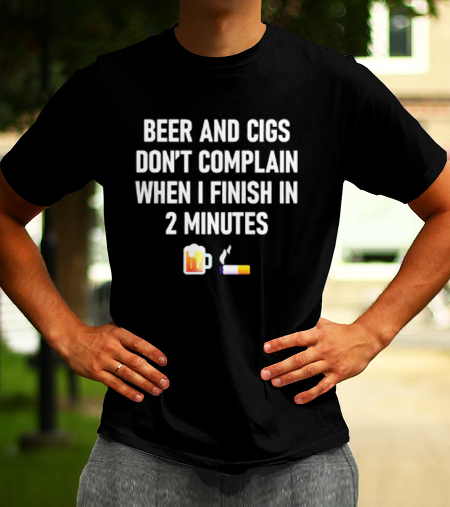 Beer And Cigs Don't Complain When I Finish In 2 Minutes Emoji Pint Cigarette T-Shirt