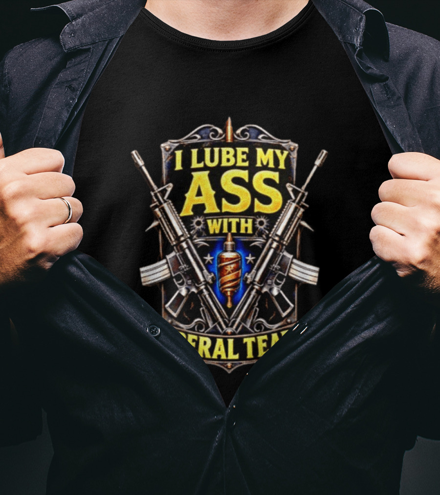 I Lube My Ass With Liberal Tears Gun T-Shirt