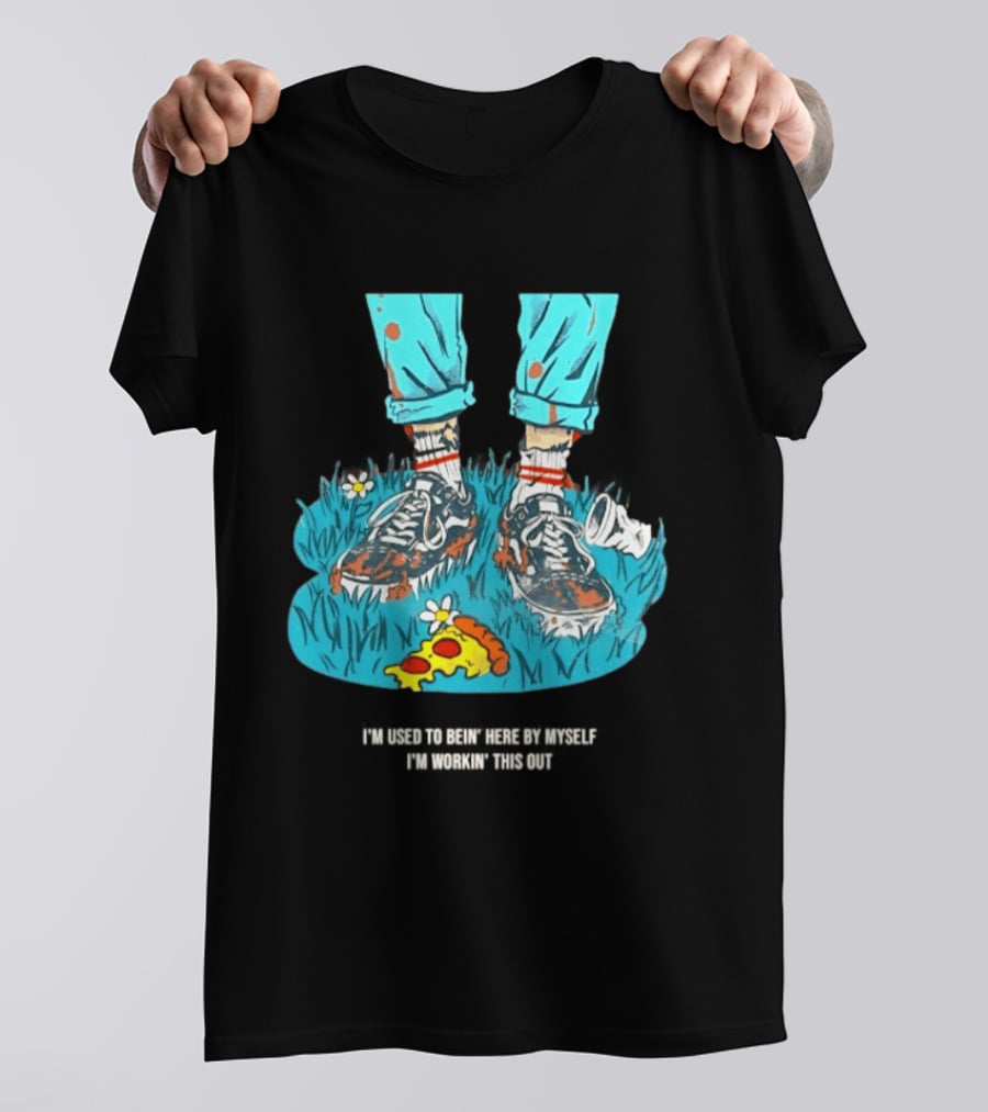 I'm Used To Bein' Here By Myself Pizza And Sneakers In The Grass T-Shirt